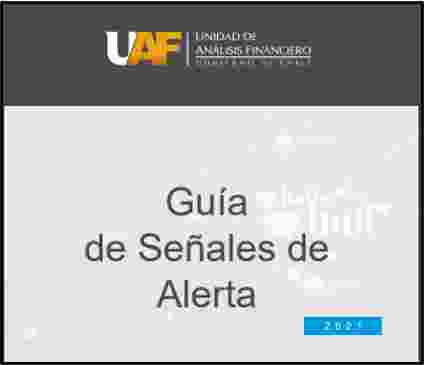 UAF LANZA GUÍA ACTUALIZADA DE SEÑALES DE ALERTA DE LAVADO DE ACTIVOS Y DE FINANCIAMIENTO DEL TERRORISMO Y DE LA PROLIFERACIÓN